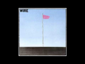 Wire - Pink Flag Special Edition Remastered (Full Album) 1977