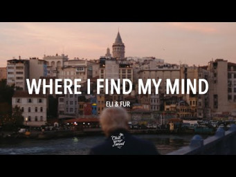 Eli & Fur - Where I Find My Mind