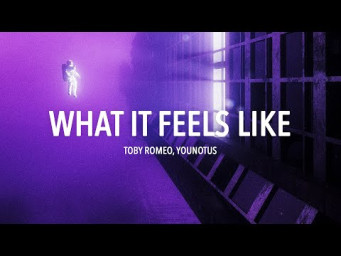 YouNotUs, Toby Romeo - What It Feels Like